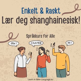 Laer deg shanghainesisk - enkelt og raskt - shanghainesisk sprakkurs for alle