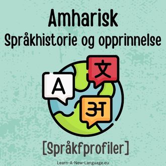 Amharisk Sprakhistorie og opprinnelse - Sprak presentert