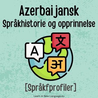 Azerbaijansk Sprakhistorie og opprinnelse - Sprak presentert