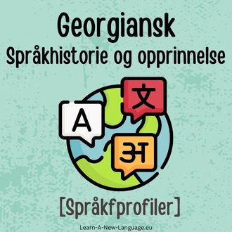 Georgiansk Sprakhistorie og opprinnelse - Sprak presentert
