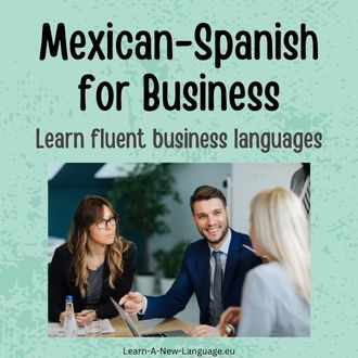 Mexican-Spanish for business - Learn fluent business Mexican-Spanish