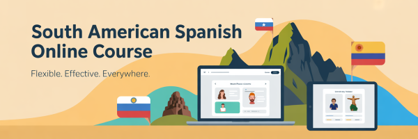South-American-Spanish Online Course - Learn flexible effective and everywhere
