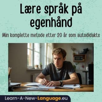 Lære språk på egenhånd – komplett metode etter 20 år som autodidakt